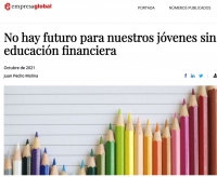 &quot;No hay futuro para nuestros jóvenes sin educación financiera&quot;. Artículo  de Juan Pedro Molina en Revista Empresa Global